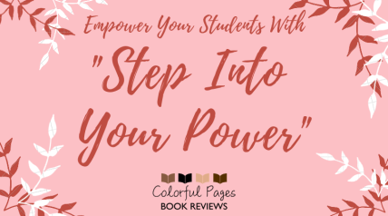 Empower Your Students with Step Into Your Power -- Colorful Pages Book Reviews